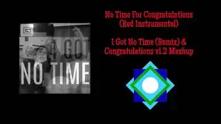 No Time For Congratulations (Red Instrumental) - I Got No Time (Remix) & Congratulations v1.2 Mashup