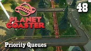 Planet Coaster (Season 2) - 48 - Priority Queues [Let's Play]