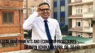 Dr Bipin Adhikari: Nepal's Local Governments and Economic Procedures