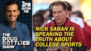 Doug Gottlieb - Nick Saban Speaks the Truth on the State of College Sports