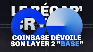 Coinbase d&eacute;voile &laquo; Base &raquo;, son propre layer 2 - Le R&eacute;cap' Crypto #52
