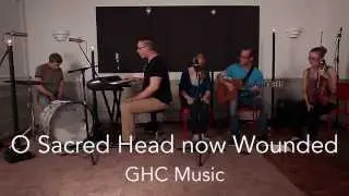 O Sacred Head Now Wounded [GHC Music]