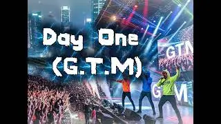 Day One - G.T.M