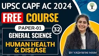 UPSC CAPF AC 2024 | FREE Course | PAPER-01 | Science - Human health & Disease | Class-32