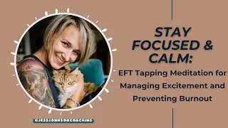 Stay Focused and Calm: EFT Tapping Meditation for Managing Excitement and Preventing Burnout