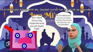 Evil Milkshake Argues With Ms.Qasidah Vortex Fan At Isra' Mi'raj/Grounded