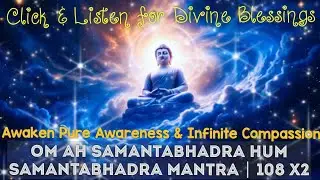 Samantabhadra Buddha Mantra | Pure Awareness & Infinite Compassion Chant | 108 x2 ☸️