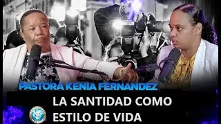 PASTORA KENIA FERNANDEZ - LA SANTIDAD COMO ESTILO DE VIDA - MEDIOSJESUCRISTO