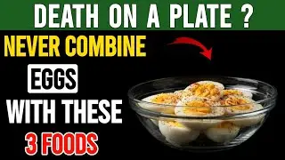 Never Combine Eggs With These 3 Foods! It Can Cause Serious Health Problems | Senior Health Tips