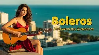 Boleros Románticos Instrumentales – Relajarse y Recordar | Romantic Latin Bolero Music | Vol. 64