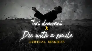 Teri deewani x Die with a smile 😍 | Best MASHUP | Aesthetic lyrical 