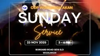 COP Woolwich Akan - SUNDAY SERVICE - 23/11/2025