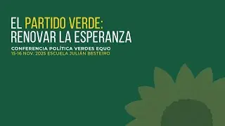 El partido verde: Renovar la esperanza. Conferencia pol&iacute;tica VERDES EQUO