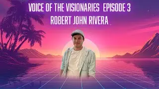 Voice of the Visionaries Episode 3: Robert John Rivera
