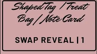 SHAPED TAG | NOTE CARD | SWAP REVEAL | GROUP 1