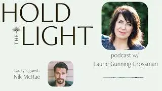 Nik McRae Hold The Light Podcast with Laurie Gunning Grossman