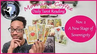 Morning Coffee ~ * A New Stage of Sovereignty * - Nov. 2 Daily Tarot Reading