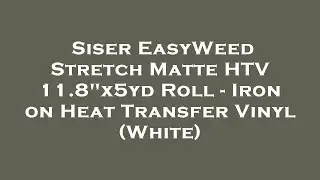 Siser EasyWeed Stretch Matte HTV 11.8