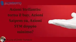 [ VIDEO ] Azioni Stellantis: torna il buy, Azioni Saipem su, Azioni STM... Doppio minimo?