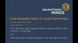 ENLIGHTENING MINDS PRESENTS -  ONE HUNDRED YEARS OF QUANTUM PHYSICS