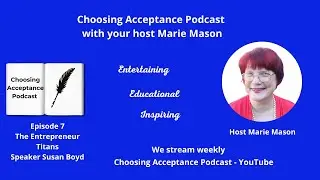 Choosing Acceptance podcast E7 -The Entrepreneur Titans-Susan Boyd