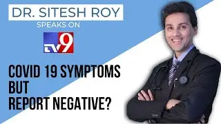 Have COVID 19 Symptoms But Your Report Has Come Negative?- Dr Sitesh Roy