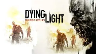 Dying Light (Дайн Лайт)  Good Night, Good Luck! Первый взгляд 1080p 60fps #PS4 #Игры