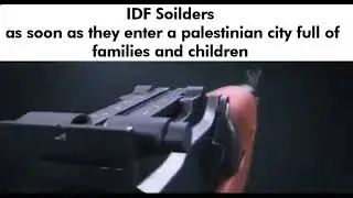 IDF forces after they enter a palestinian city full of innocent families and children. gun meme
