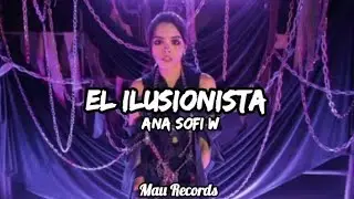 Ana Sofi W - El Ilusionista (Letra) 🎵 | Mau Records 2025