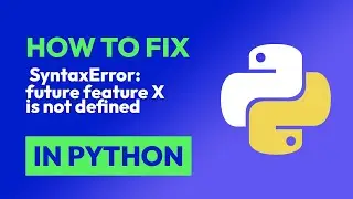 How to fix  SyntaxError: future feature X is not defined in Python