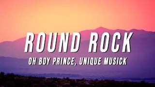 Oh Boy Prince - Round Rock (Lyrics) ft. Unique Musick