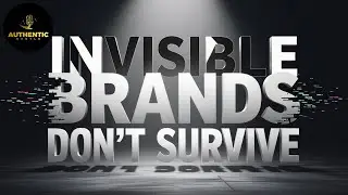 Authentic Hustle #25 - Invisible Brands Don&rsquo;t Survive