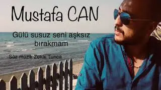 Mustafa Can G&uuml;l&uuml; Susuz Seni Aşksız Bırakmam