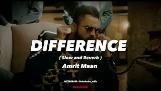 Difference Slow and Reverb || Difference Amrit Maan || Difference Amrit Maan Slow + Reverb
