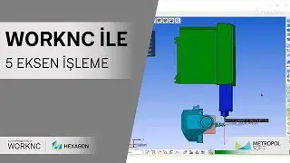Worknc ile 5 Eksen İşleme | Metropolsoft