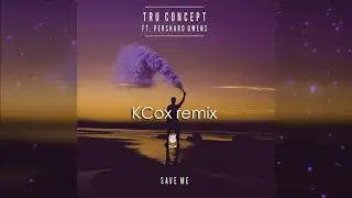 TRU Concept - Save Me (KCox remix)
