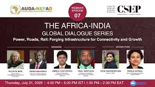 Power, Roads, Rail: Africa-India Infrastructure Partnerships | Africa-India Global Dialogue #7