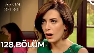 Aşkın Bedeli 128. B&ouml;l&uuml;m