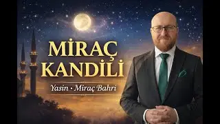Miraç Kandili Gecesi | Yasin-i Şerif ve Miraç Bahri ile Manevi İklim