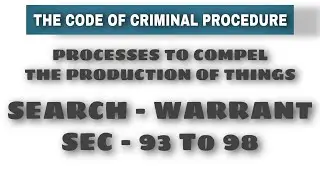 CrPc sec 93 to 98 I search warrant I process to compel the production of things I