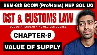 CH-9 Value of Supply |GST & Customs Law| Semester-6th NEP SOL DU| Bcom(Pro/Hons)CH-9 Value of Supply