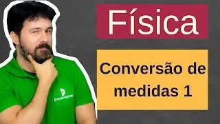 Física - Conversão de Medidas - parte 1