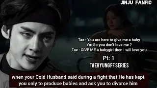 𝐓𝐚𝐞𝐡𝐲𝐮𝐧𝐠 𝐟𝐟 | when your Cold Husband said during a fight that He has kept you only to produce babies