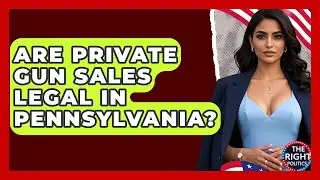Are Private Gun Sales Legal In Pennsylvania? - The Right Politics
