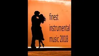 finest instrumental music 2018,  Relax, Meditation, Piano, Guitar, Music, calm, chill, Cafe, Spa,