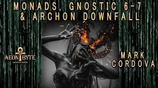 The Monad, Gnostic &ldquo;6-7,&rdquo; and Archon Downfall