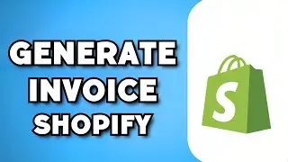 How To Generate Invoice on Shopify (2023 Guide)