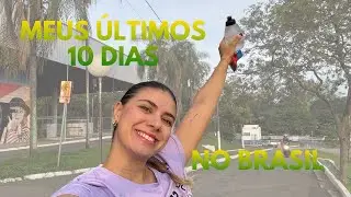 Meus últimos 10 dias no Brasil 🇧🇷 