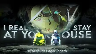 Cyberpunk Edgerunners edit | I really want to stay at your house