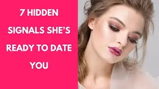 7 Hidden Signals She&rsquo;s Ready to Date You I Value of The Spirit